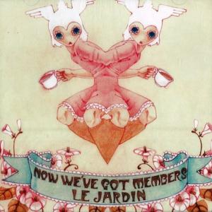Now We've Got Members Le Jardin album cover