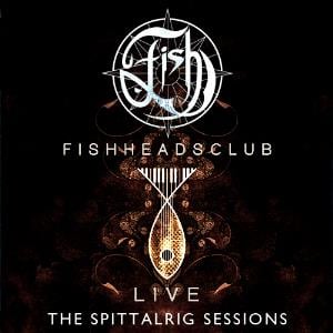 Fish - Fishheads Club Live: The Spittalrig Sessions CD (album) cover