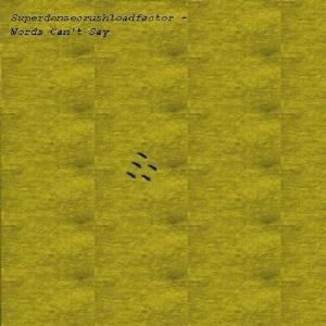 Superdensecrushloadfactor - Words Can't Say CD (album) cover