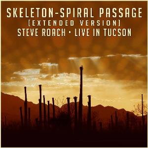 Steve Roach - Skeleton - Spiral Passage (Extended Version - Live In Tucson 02-14-15) CD (album) cover
