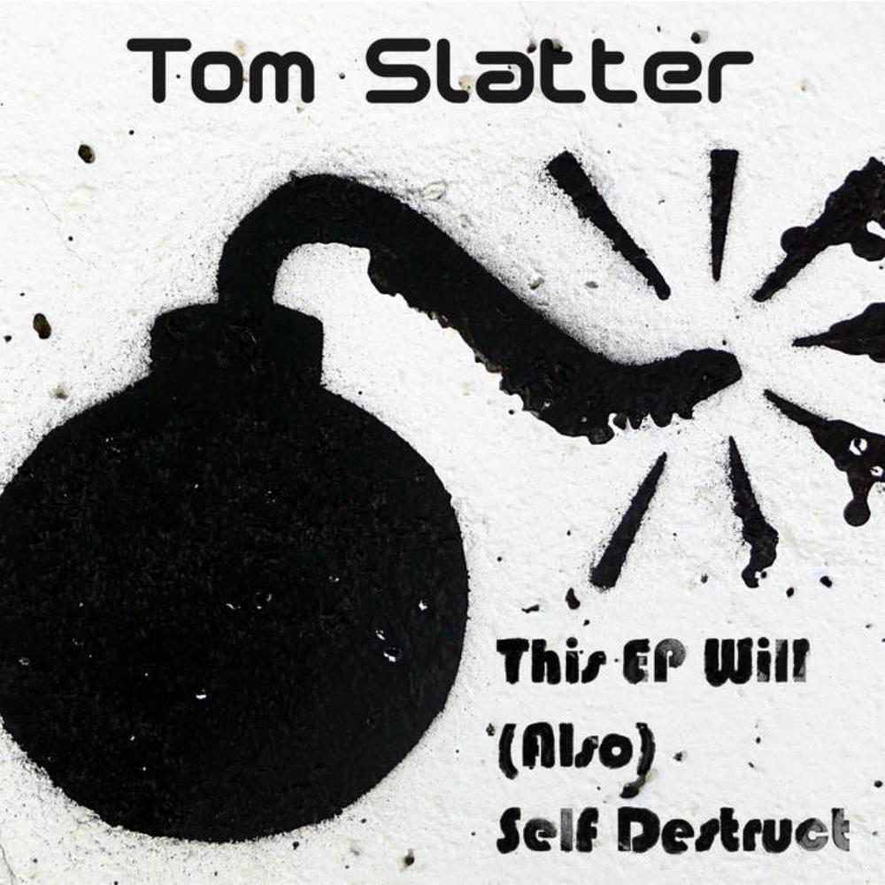 Tom Slatter This EP Will (Also) Self Destruct album cover