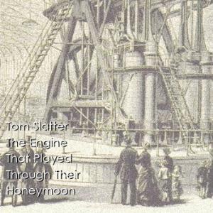 Tom Slatter - The Engine That Played Through Their Honeymoon CD (album) cover