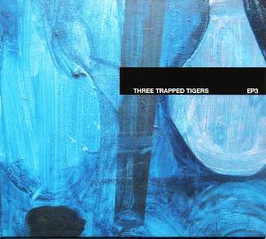 Three Trapped Tigers - EP 3 CD (album) cover
