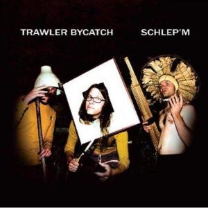 Trawler Bycatch - Schlep'M CD (album) cover
