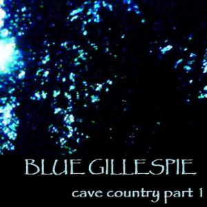 Blue Gillespie Cave Country Part 1 album cover