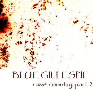 Blue Gillespie Cave Country Part 2 album cover
