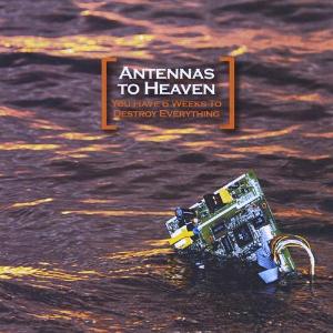 Antennas to Heaven - You Have 6 Weeks to Destroy Everything CD (album) cover