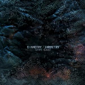 Symmetry/Symmetry Have Cake album cover