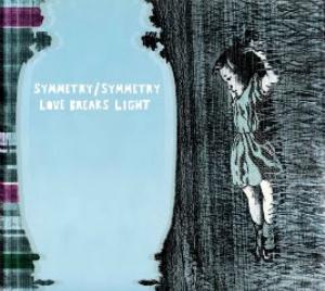 Symmetry/Symmetry Love Breaks Light album cover