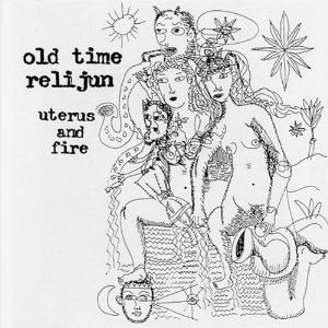 Old Time Relijun Uterus And Fire album cover