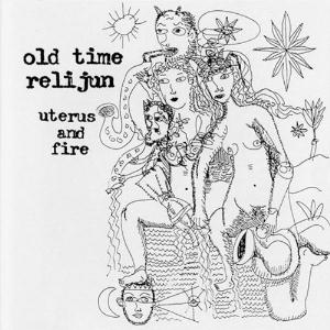 Old Time Relijun Uterus And Fire album cover
