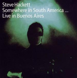 Steve Hackett - Somewhere In South America... - Live In Buenos Aires CD (album) cover