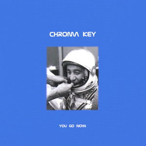 Chroma Key You Go Now album cover