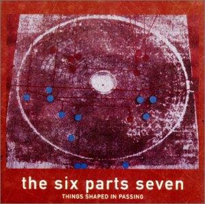 The Six Parts Seven Things Shaped in Passing album cover