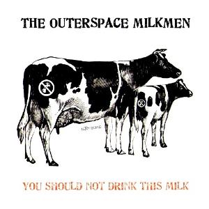 The Outerspace Milkmen - You Should Not Drink This Milk CD (album) cover