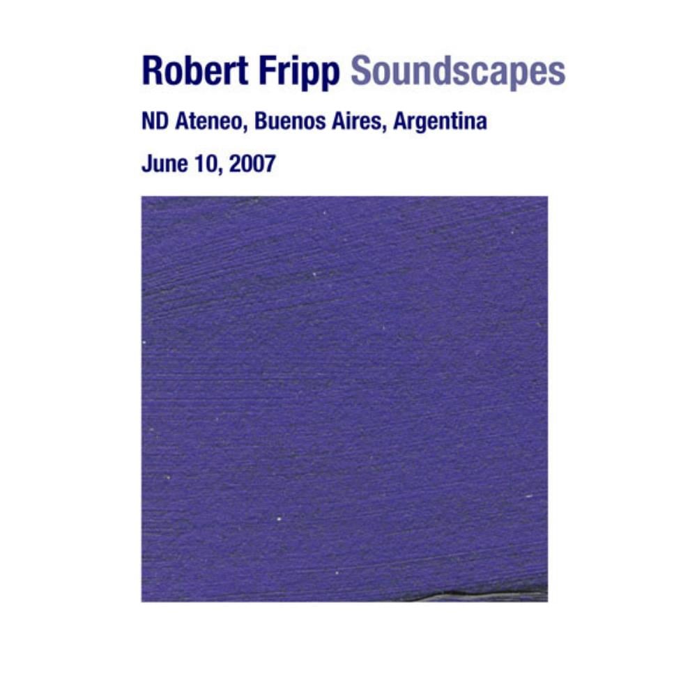 Robert Fripp - Soundscapes, ND Ateneo, Buenos Aires, Argentina - June 10, 2007 CD (album) cover