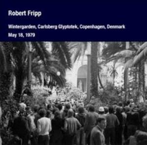 Robert Fripp - Wintergarden, Carlsberg Glyptotek, Copenhagen, Denmark May 18, 1979 CD (album) cover