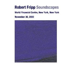 Robert Fripp - Soundscapes - World Financial Centre, New York, New York November 30, 2000 CD (album) cover