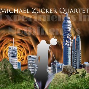 Michael Zucker - Experiments in Nothingness (The Michael Zucker Quartet CD (album) cover