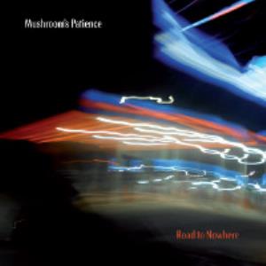 Mushroom's Patience - Road To Nowhere CD (album) cover