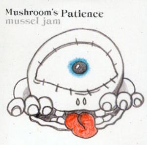 Mushroom's Patience - Mussel Jam CD (album) cover