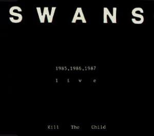 Swans Kill the Child: 1985/1986/1987 Live album cover