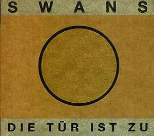 Swans - Die Tr ist zu CD (album) cover