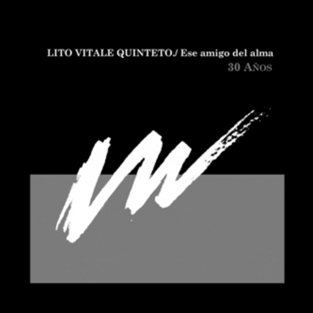 Lito Vitale Lito Vitale Quinteto: Ese Amigo Del Alma - 30 aos album cover