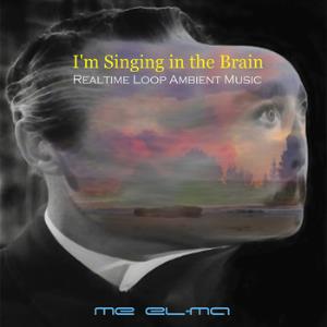 Me El-Ma I'm Singing in the Brain album cover