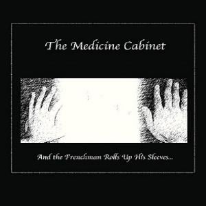 The Medicine Cabinet And The Frenchman Rolls Up His Sleeves... album cover