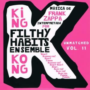 Filthy Habits Ensemble - King Kong (Unmatched vol XI) CD (album) cover