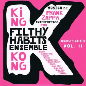 Filthy Habits Ensemble - King Kong (Unmatched vol XI) CD (album) cover