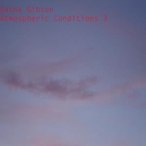 Sacha Gibson - Atmospheric Conditions 3 CD (album) cover