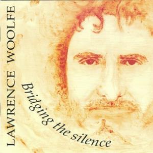 Bob Theil - Bridging the Silence (as Lawrence Woolfe) CD (album) cover