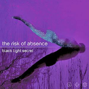 Black Light Secret - The Risk of Absence CD (album) cover