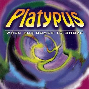 PlatypusWhen Pus Comes To Shove album cover Platypus When Pus Comes To Shove album cover