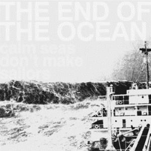 The End Of The Ocean Calm Seas Don't Make Sailors album cover