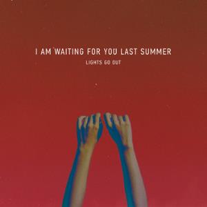 I Am Waiting For You Last Summer Lights Go Out - Single album cover