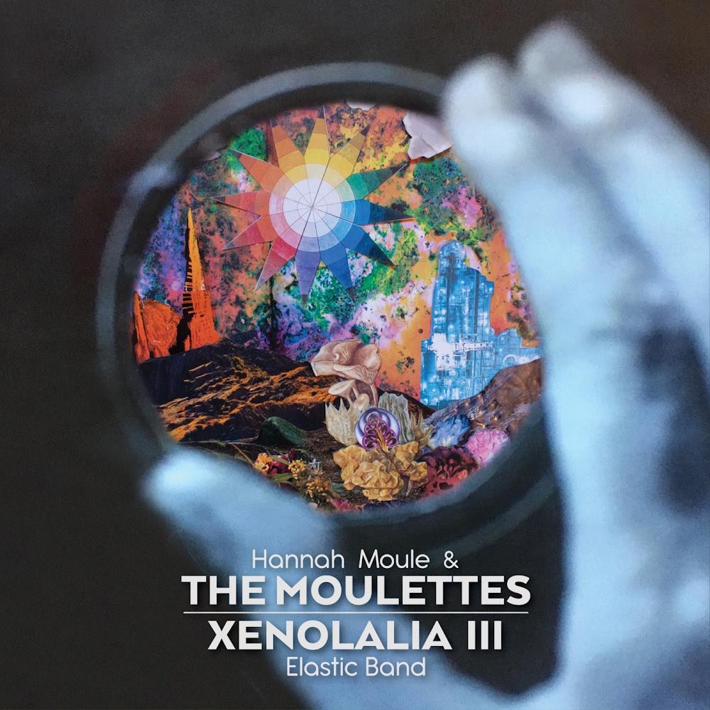 Moulettes Hannah Moule & The Moulettes - Xenolalia III: Elastic Band album cover