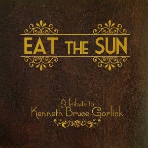 Eat The Sun A Tribute to Kenneth Bruce Gorlick album cover