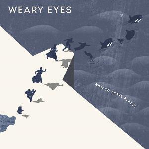 Weary Eyes How To Leave Places album cover