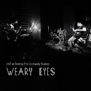 Weary Eyes - LIVE @ Destroy The Humanity Studios CD (album) cover