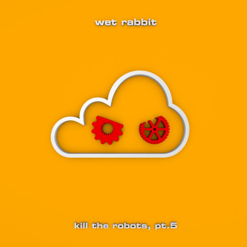 Wet Rabbit - Kill The Robots, Pt&#8203;.&#8203;5 CD (album) cover