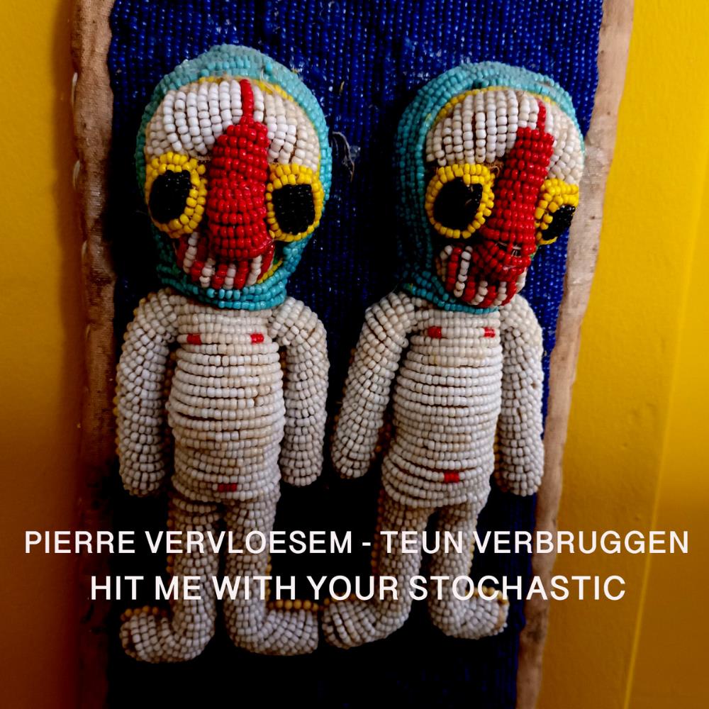 Pierre Vervloesem Hit Me with Your Stochastic (with Teun Verbruggen) album cover