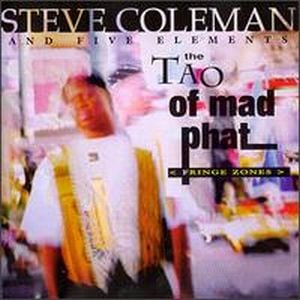 Steve Coleman The Tao of Mad Phat: Fringe Zones album cover