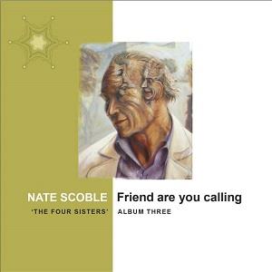 Nate Scoble Friend Are You Calling ('The Four Sisters', Album 3) album cover