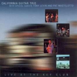 California Guitar Trio - Live at the Key Club (with Tony Levin & Pat Mastelotto) CD (album) cover