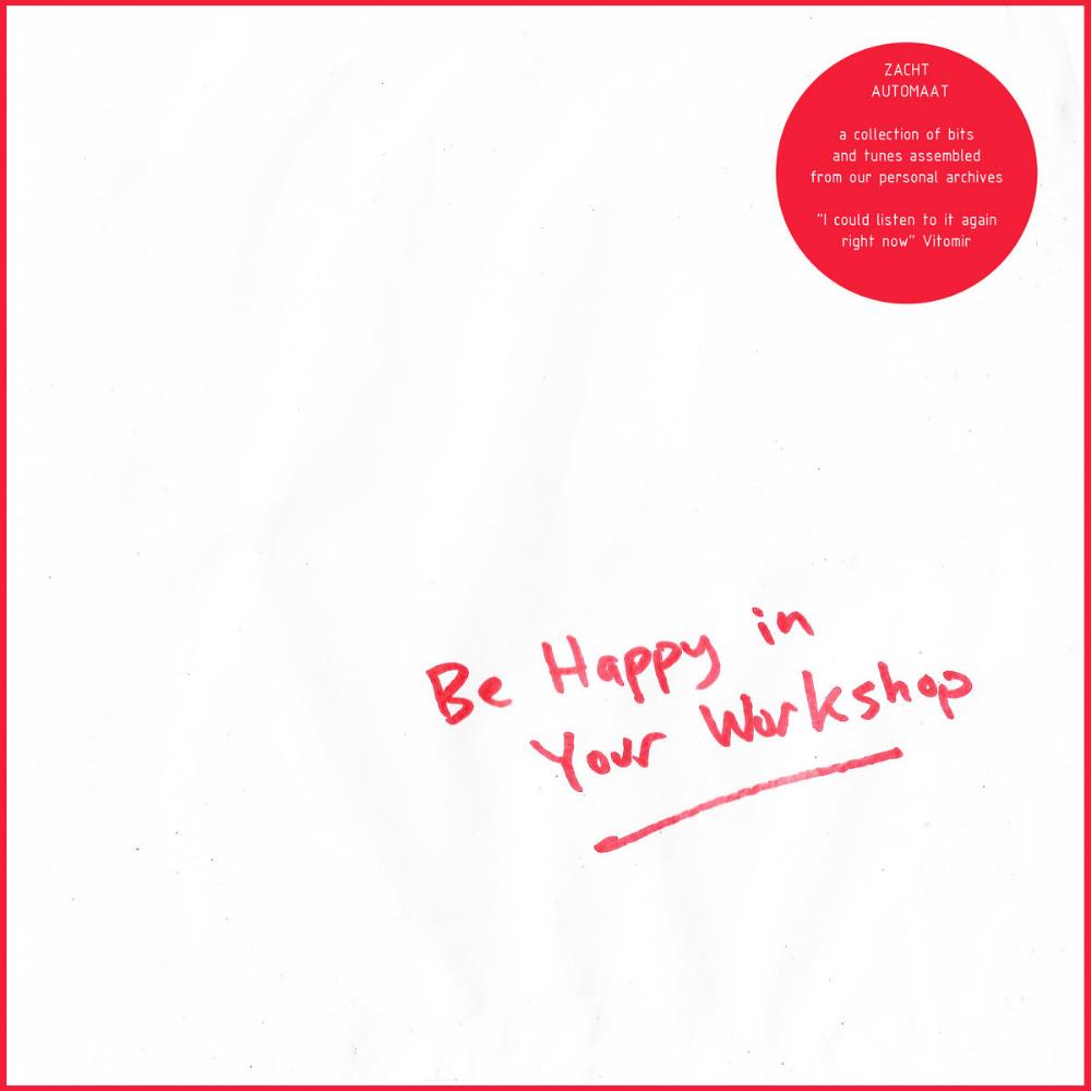 Zacht Automaat Be Happy In Your Workshop album cover