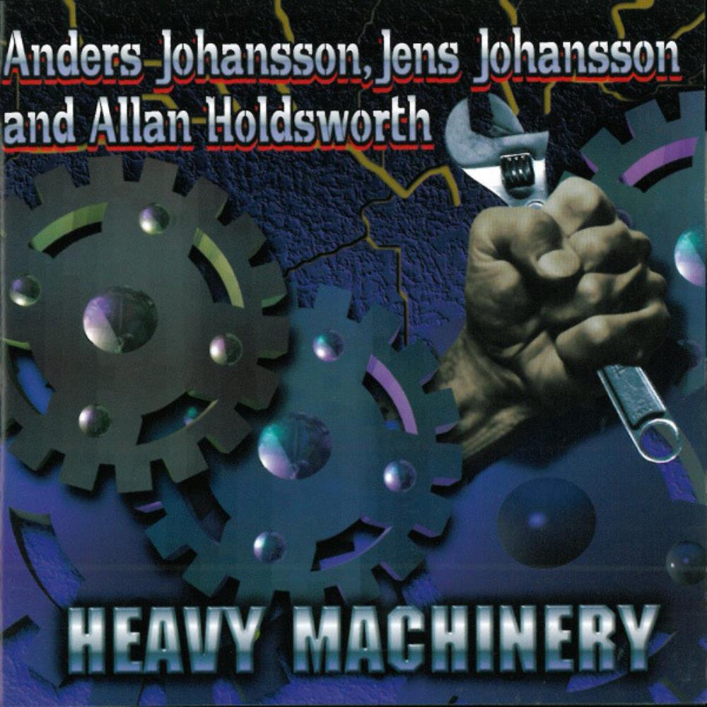 Allan Holdsworth - Anders Johansson, Jens Johansson & Allan Holdsworth - Heavy Machinery CD (album) cover