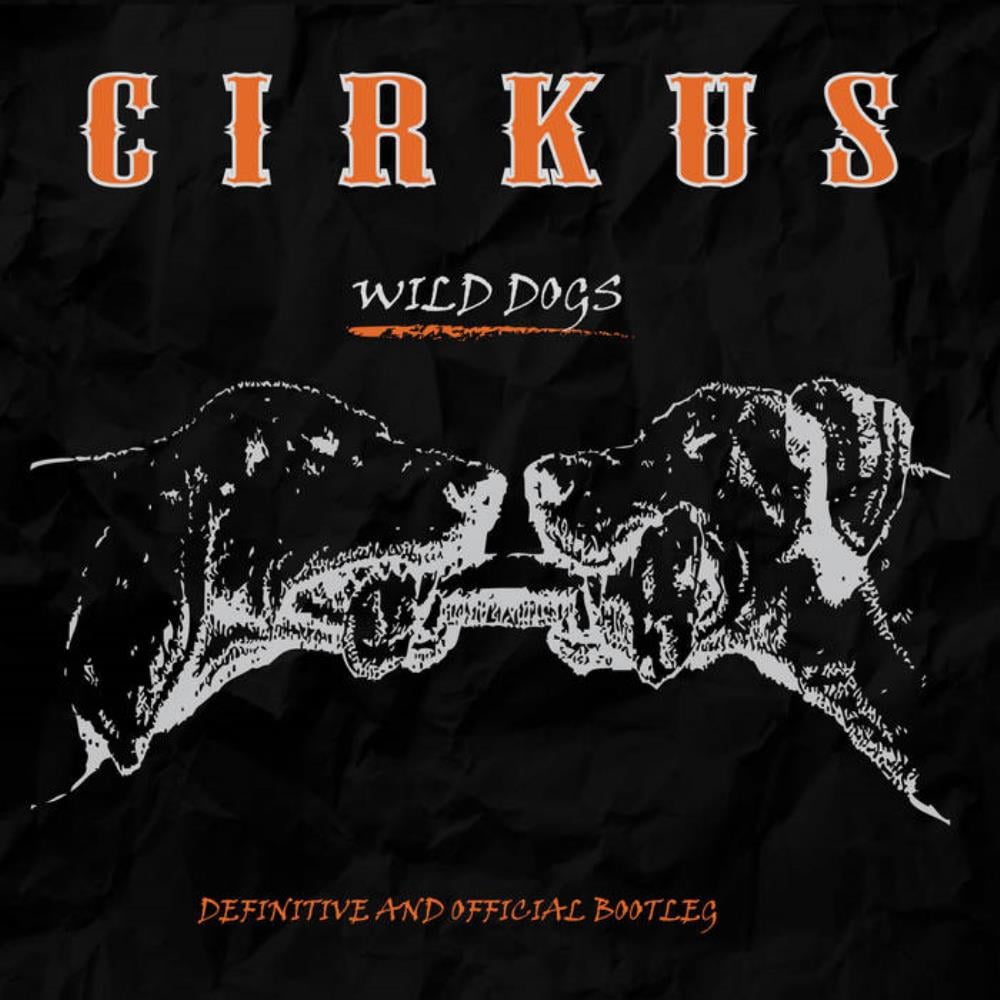 Cirkus - Wild Dogs - Definitive and Official Bootleg CD (album) cover
